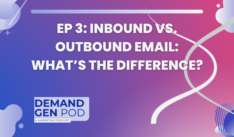 EP 3: Inbound vs. Outbound Email: What’s the Difference?