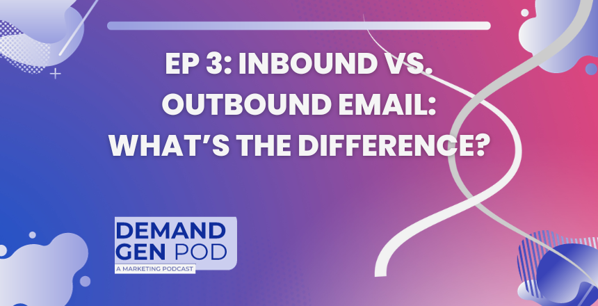 EP 3: Inbound vs. Outbound Email: What’s the Difference?