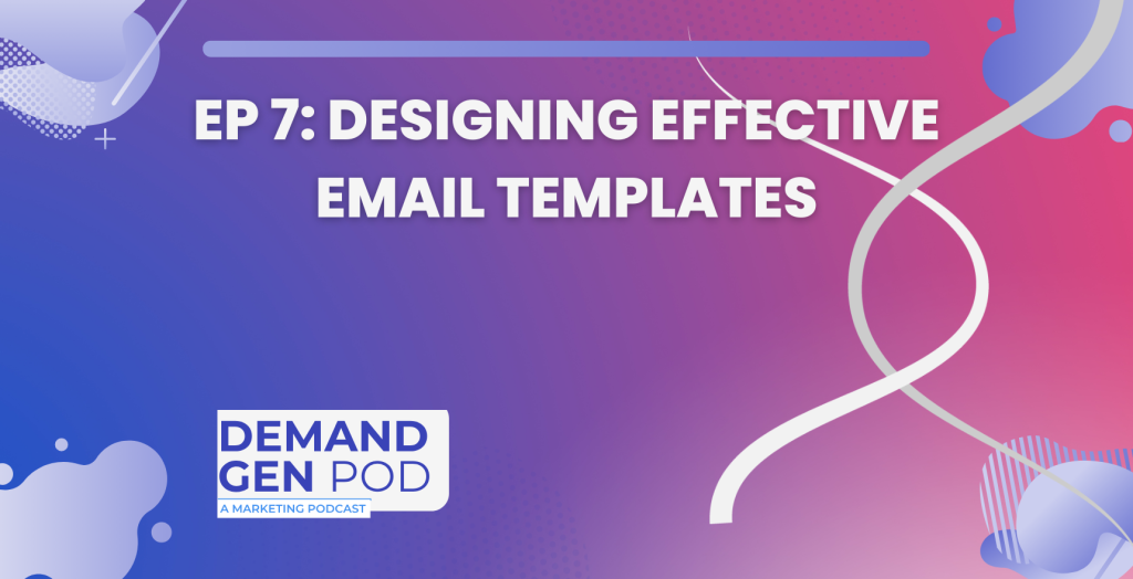 EP 7: Designing Effective Email Templates