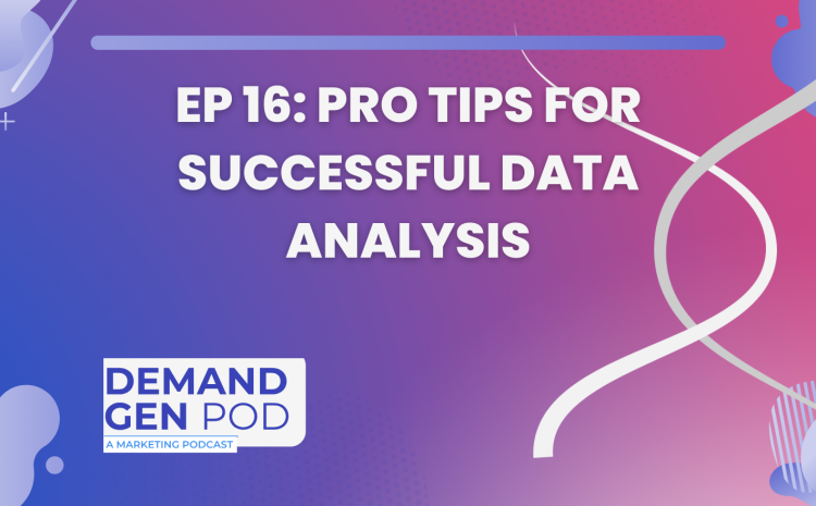 EP 16: Pro Tips for Successful Data Analysis