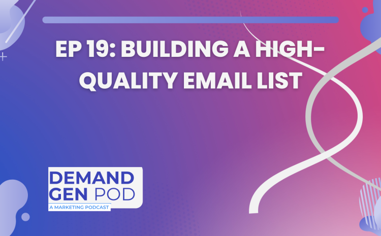 EP 19: Building a High-Quality Email List