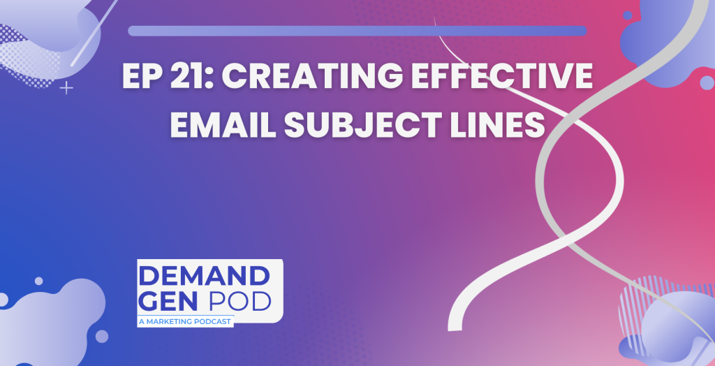EP 21: Creating Effective Email Subject Lines