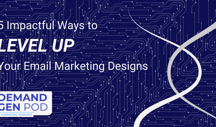 EP 32: 5 impactful ways to level up your email marketing designs